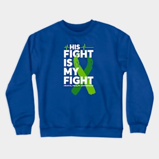 His Fight Is My Fight Mental Health Awareness Crewneck Sweatshirt